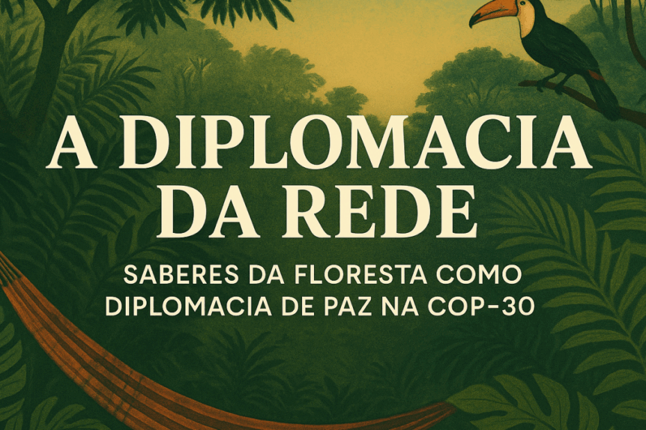 A Rede Amazônica do Descanso – Saberes da Floresta como Diplomacia de Paz na COP-30